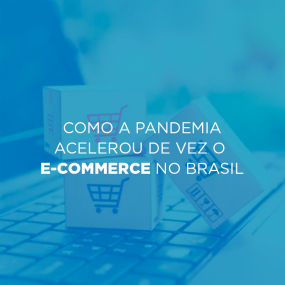 Como a pandemia acelerou de vez o e-commerce no Brasil